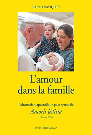 L'amour dans la famille - Exhortation apostolique post-synodale Amoris lætitia