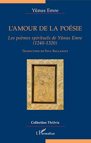 L'amour de la poésie: Les poèmes spirituels de Yûnus Emre