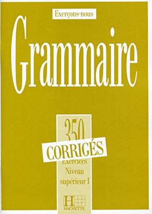 Grammaire. 350 exercices corrigés , niveau supérieur 1