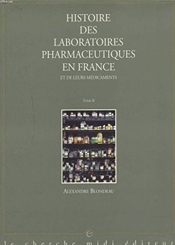 Histoire Des Laboratoires Pharmaceutiques En France Et Leurs Medicaments. Tome 2