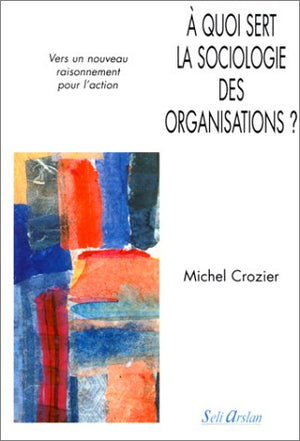 A quoi sert la sociologie des organisations ?