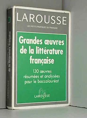GRANDES OEUVRES DE LA LITTERATURE FRANCAISE. 130 Oeuvres résumées et analysées pour le Baccalauréat