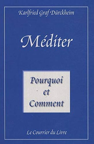 Méditer - Pourquoi et Comment