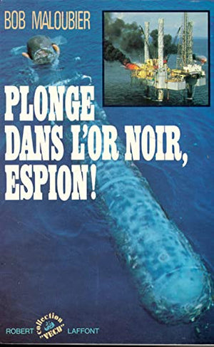 Plonge dans l'or noir, espion !