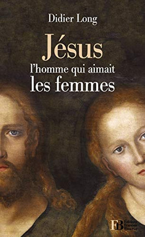 Jésus, l'homme qui aimait les femmes