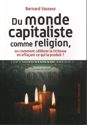 Du monde capitaliste comme religion, ou comment célébrer la richesse en effaçant ce qui la produit ?