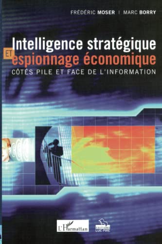 Intelligence Strategique Et Espionnage Economique. Cotes Pile Et Face De L'Information