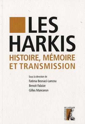 Les Harkis. Histoire, mémoire et transmission