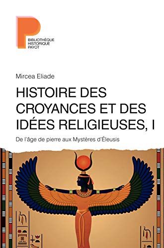 Histoire des croyances et des idées religieuses / 1: De l'âge de pierre aux mystères d'Eleusys