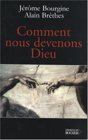 Comment nous devenons Dieu: Libre conversation sur l'extraordinaire aventure de la Conscience