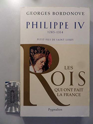 Les rois qui ont fait la France - Philippe IV, Roi de fer