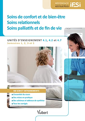 Diplôme d'Etat infirmier - UE 4.1, 4.2 et 4.7 Soins de confort et de bien-être, soins relationnels, soins palliatifs et de fin de vie: Semestres 1, 2, 3 et 5 (1re, 2e et 3e années)