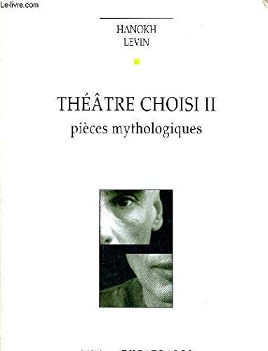 Theatre Choisi. Volume 2, Pieces Mythologiques : Les Souffrances De Job. L'Enfant Reve. Ceux Qui Marchent Dans L'Obscurite