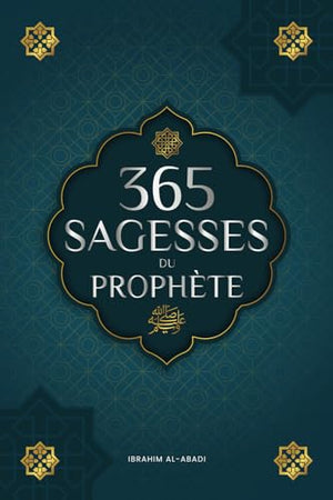 365 sagesses du prophète Mohammed: Textes authentiques tirés des hadiths et de la sunna sur la famille, la santé, la réussite et la croissance spirituelle (Collection - Livres islamiques)