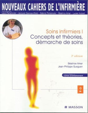 Soins infirmiers. Tome 1, Concepts et Théories, Démarche de Soins