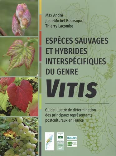 Espèces sauvages et hybrides interspécifiques du genre Vitis: Guide illustré de détermination des principaux représentants postculturaux en France
