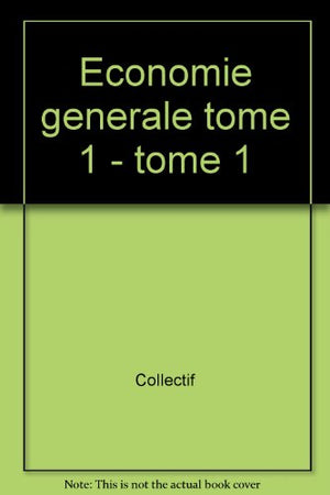 ECONOMIE GENERALE. Tome 1