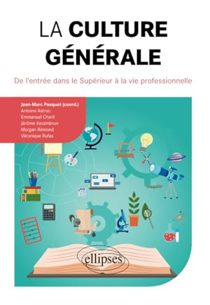 La culture générale. De l'entrée dans le Supérieur à la vie professionnelle