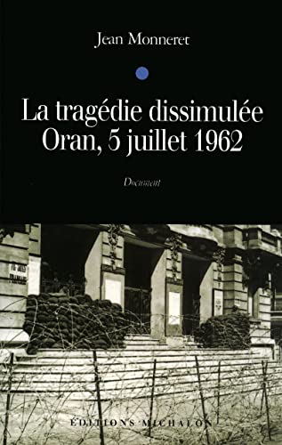 La tragédie dissimulée: Oran, 5 juillet 1962
