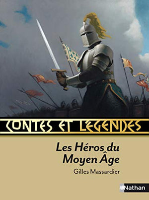 Contes et légendes : Les héros du Moyen Age