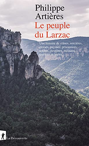 Le peuple du Larzac: Une histoire de crânes, sorcières, croisés, paysans, prisonniers, soldats, ouvrières, militants, touristes et brebis...