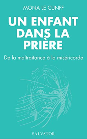 Un enfant dans la prière. De la maltraitance à la miséricorde