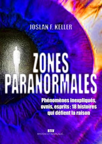 Zones paranormales: Phénomènes inexpliqués, ovnis, esprits : 18 histoires qui défient la raison