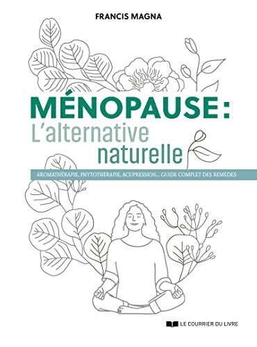 Ménopause, l'alternative naturelle - Un guide pratique pour soulager tous vos symptômes