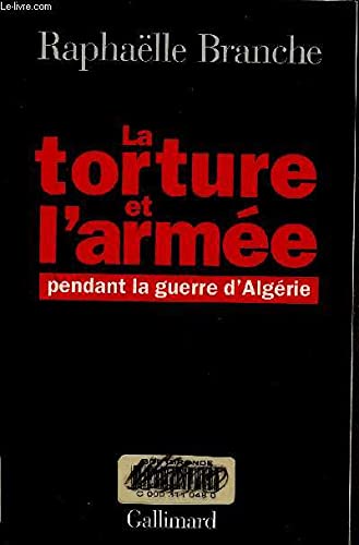 La Torture De L'Armee Pendant La Guerre D'Algerie. 1954-1962