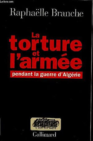 La torture et l'armée pendant la guerre d'Algérie