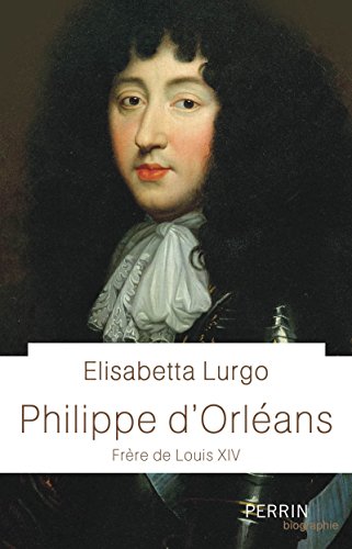Philippe d'Orléans: Monsieur, frère de Louis XIV