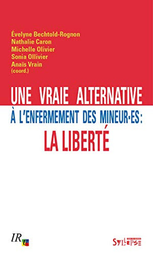 Une vraie alternative à l'enfermement des mineur-es : la liberté