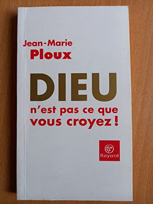 Dieu n'est pas ce que vous croyez !