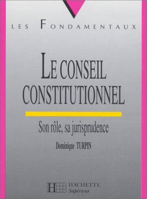 LE CONSEIL CONSTITUTIONNEL. SON  ROLE,SA JURISPRUDENCE