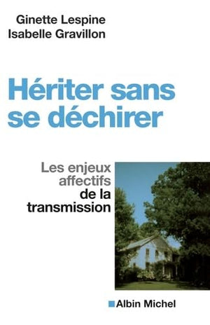 Hériter sans se déchirer: Les enjeux affectifs de la transmission