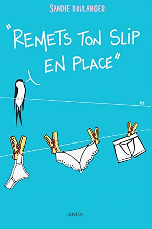 Remets ton slip* en place