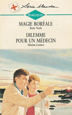 Magie boréale suivi de Dilemme pour un médecin : Collection : Harlequin série blanche n° 318