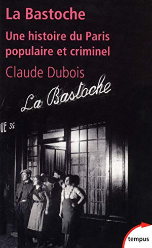 La Bastoche: Une histoire du Paris populaire et criminel