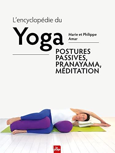 L'encyclopédie du yoga: Postures passives, Pranayama et méditation