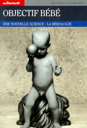 Objectif bébé. Une nouvelle science : la bébologie