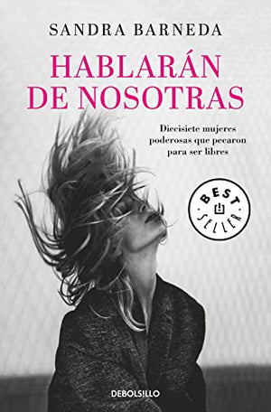 Hablarán de nosotras: Diecisiete mujeres poderosas que pecaron para ser libres (Best Seller)