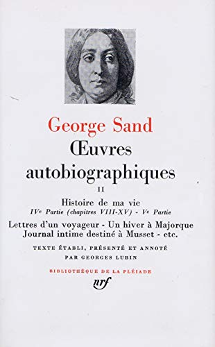 Œuvres autobiographiques: Histoire de ma vie (1822-1832) - Lettres d'un voyageur - Un hiver à Majorque - Journal intime destiné à Musset - etc. (2)