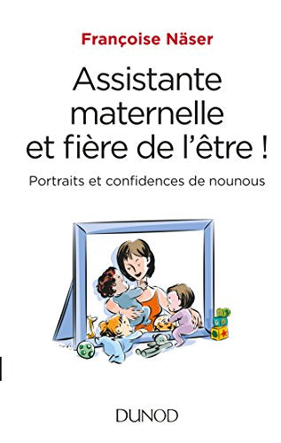 Assistante maternelle et fière de l'être ! - Portraits et confidences de nounous: Portraits et confidences de nounous