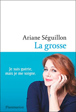 La grosse: Je suis guérie mais je me soigne