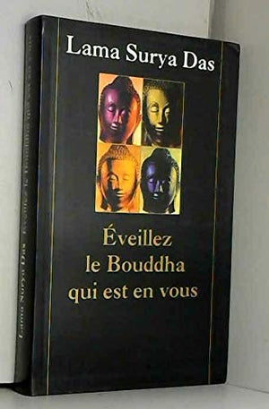 Éveillez le Bouddha qui est en vous : La sagesse tibétaine vivante en Occident