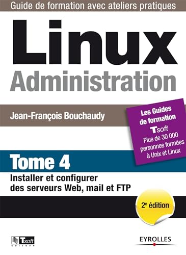 Linux administration - tome 4 - installer et configurer des serveurs web, mail et ftp
