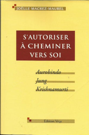 S'autoriser à cheminer vers soi: Aurobindo, Jung, Krishnamurti