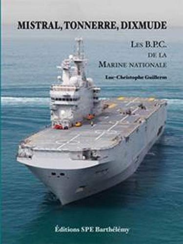 Mistral, Tonnerre, Dixmude: Les bâtiments de projection et de commandement de la Marine nationale