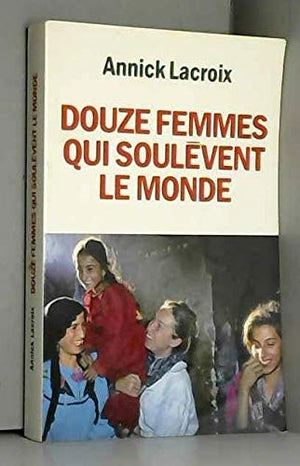 Douze femmes qui soulevent le monde