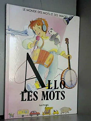 Allo les mots : le monde des mots et des images : pour les 4-6 ans